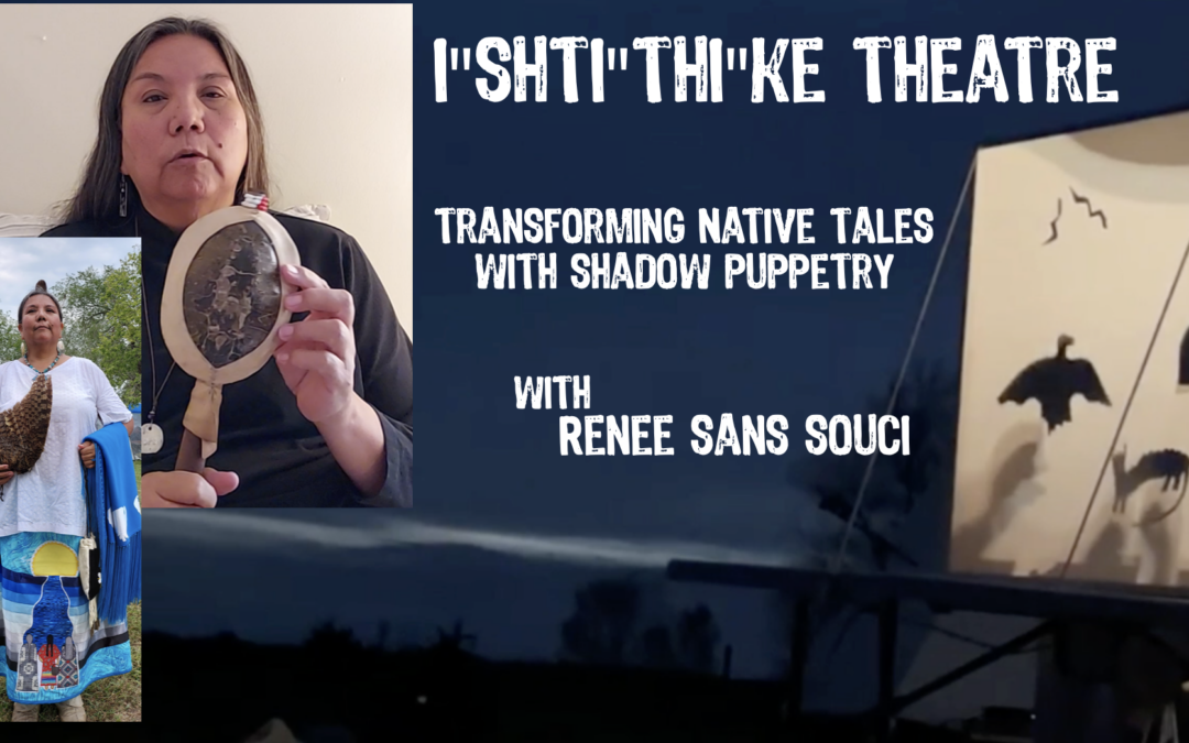 BTT Virtual: I”shti”thi”ke Theatre-Transforming Native Tales w/ Shadow Puppetry